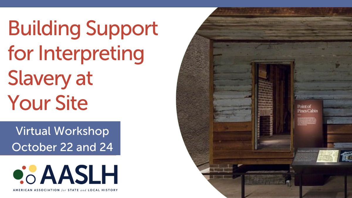 Building Support for Interpreting Slavery at Your Site - (October 2025) - Virtual Workshop