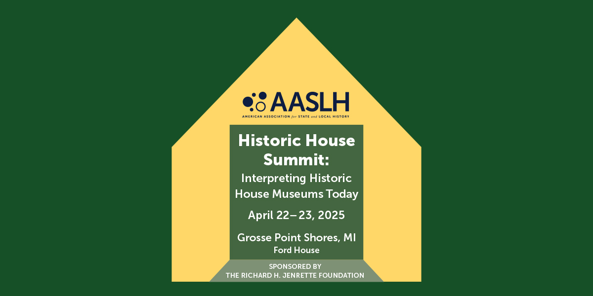 Interpreting Historic House Museums Today - AASLH's 2025 Historic House Museum In-Person Summit