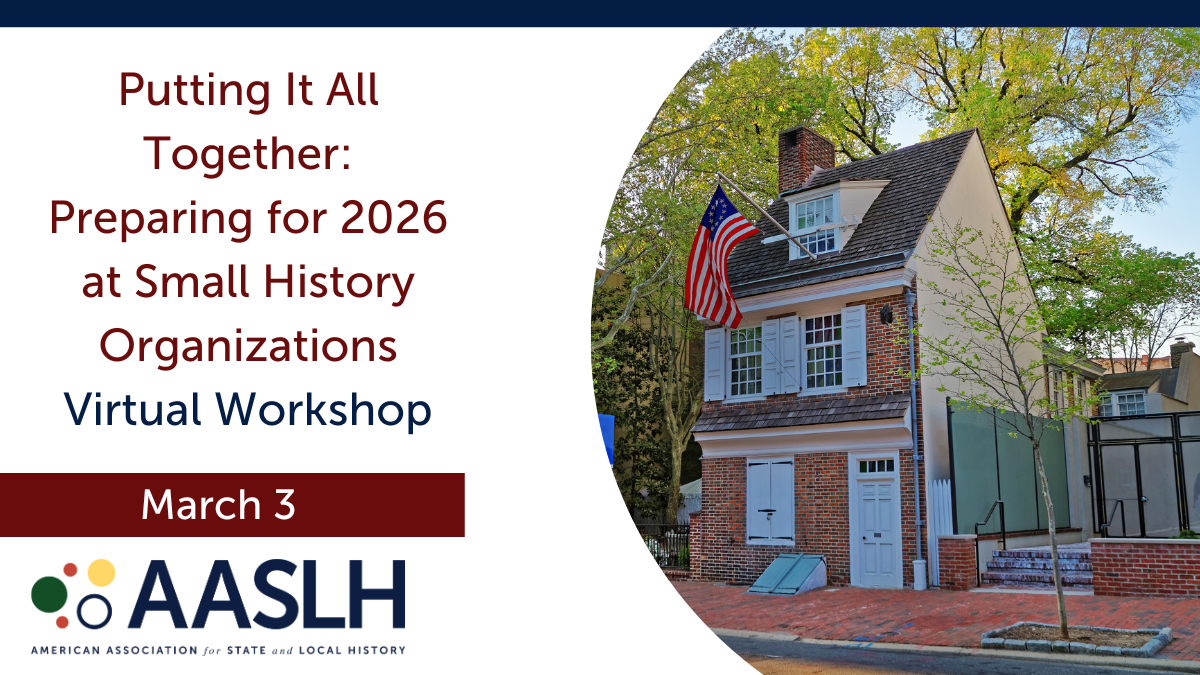 Putting It All Together: Preparing for 2026 at Small History Organizations - March - Virtual Workshop