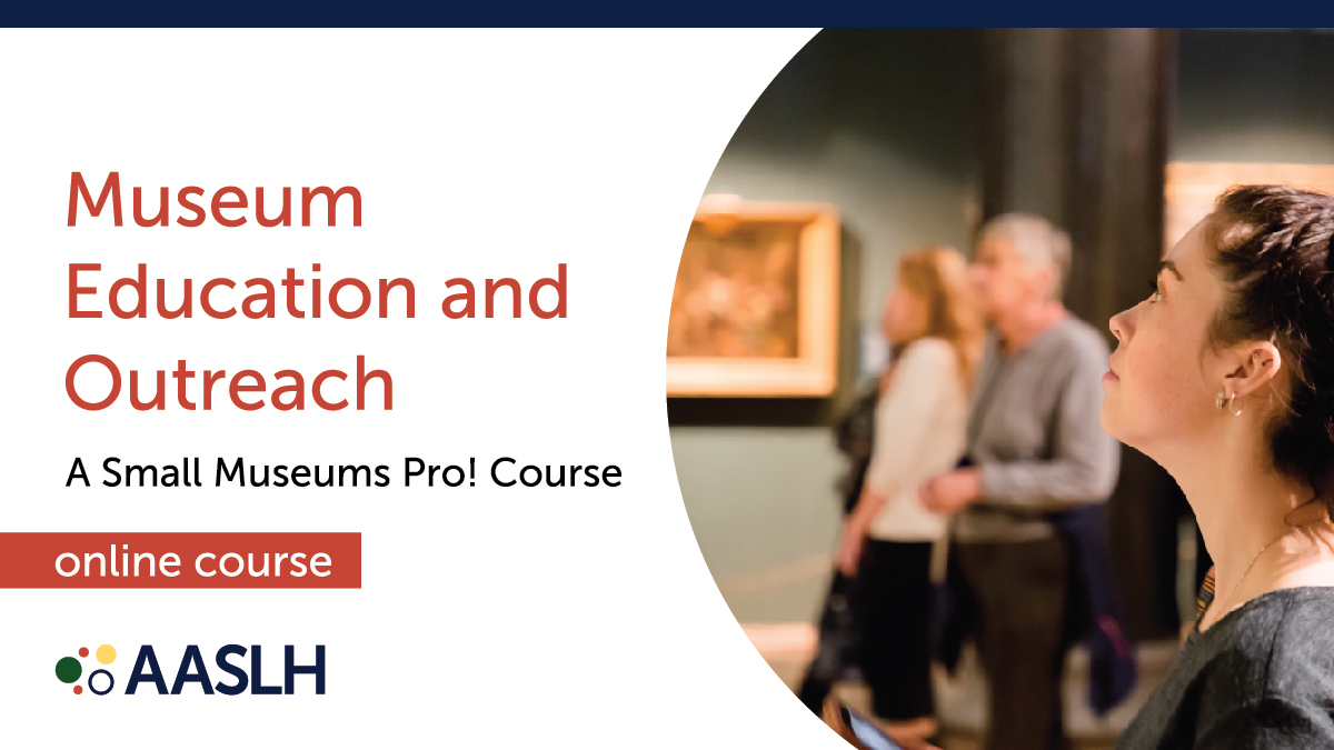 AASLH Learning Museum Education and Outreach (Winter 2024) Online Course