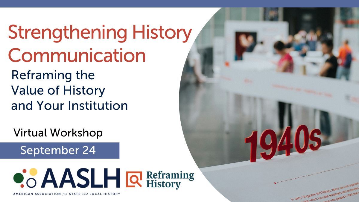 Strengthening History Communication: Reframing the Value of History and Your Institution (September 2025) - Virtual Workshop