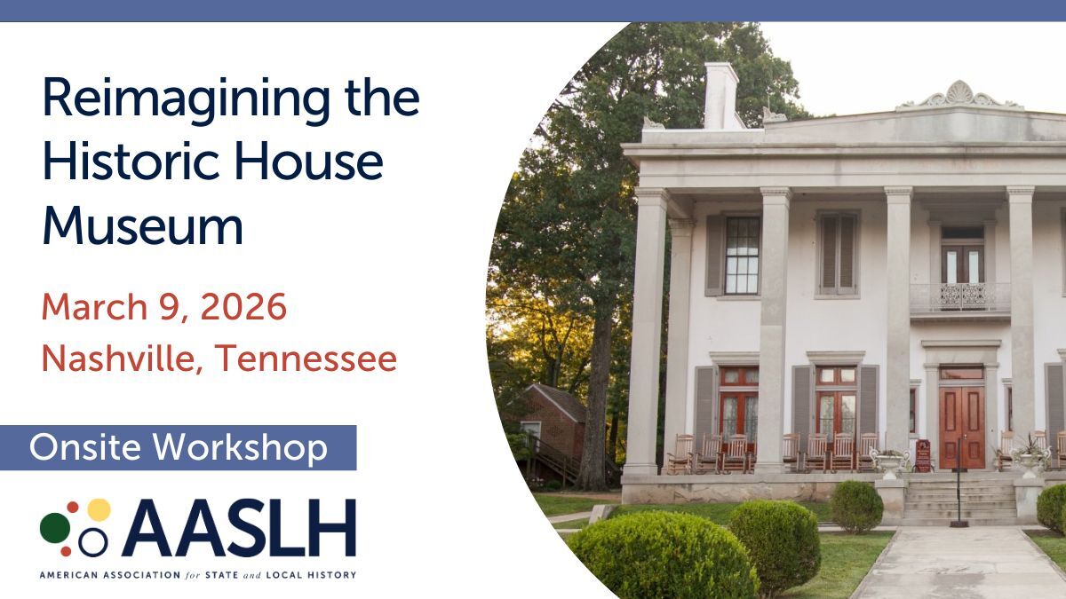 Reimagining the Historic House Museum in Nashville (March 2026) - Onsite Workshop