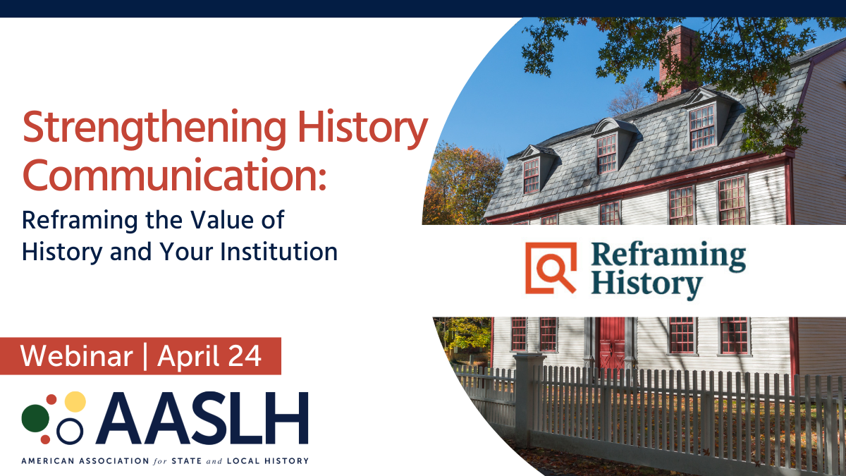 Strengthening History Communication: Reframing the Value of History and Your Institution (April 2023) - Virtual Workshop