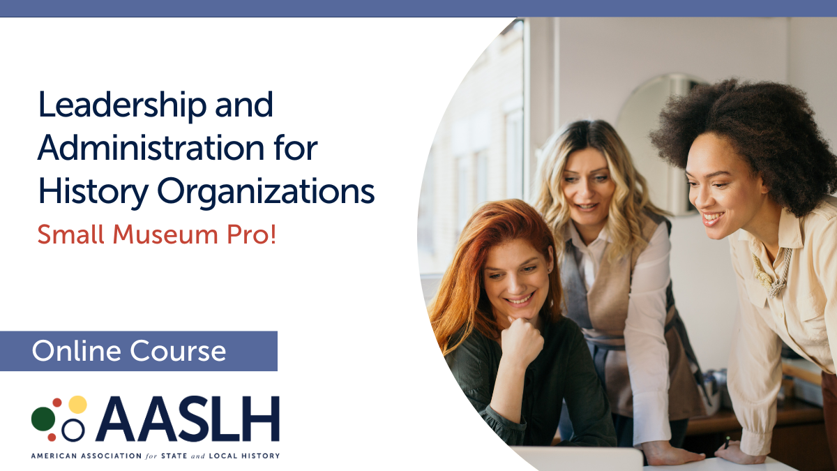 Leadership and Administration for History Organizations (Spring 2025) - Online Course