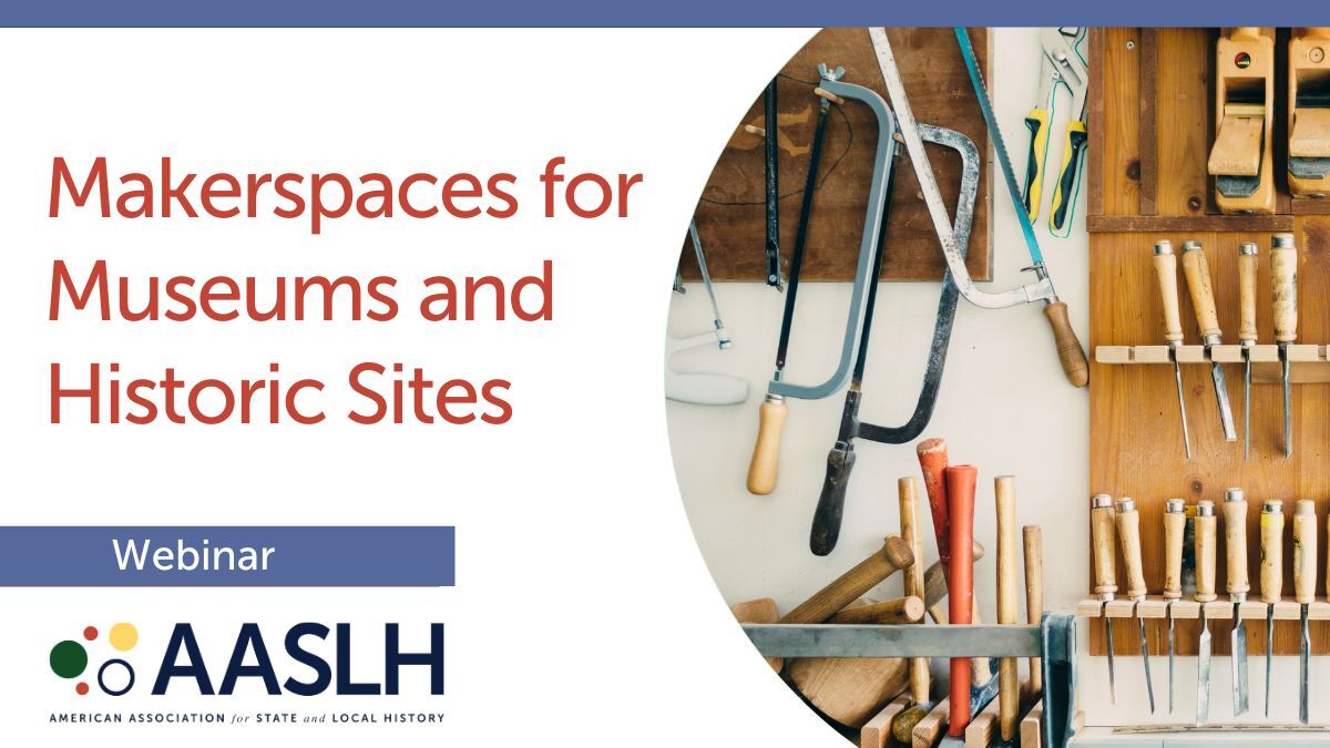 Makerspaces for Museums and Historic Sites - Live Webinar