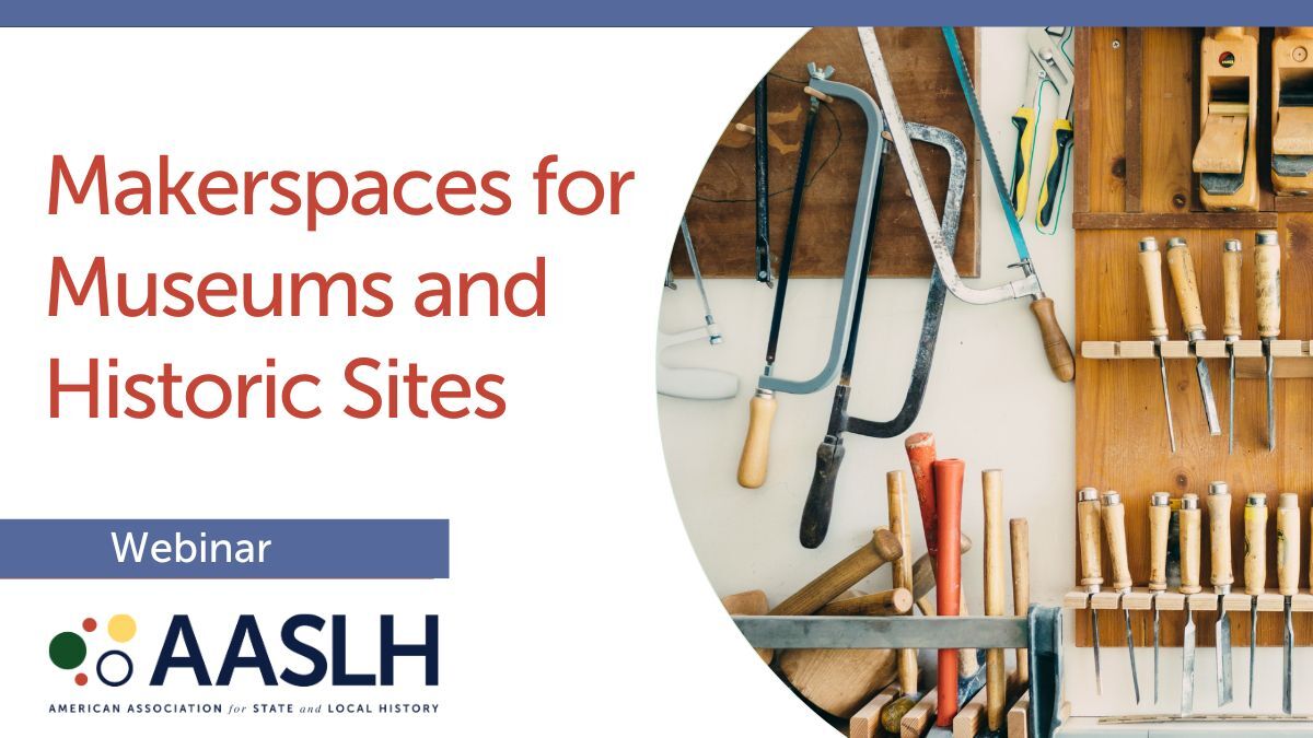 Makerspaces for Museums and Historic Sites - Recorded Webinar