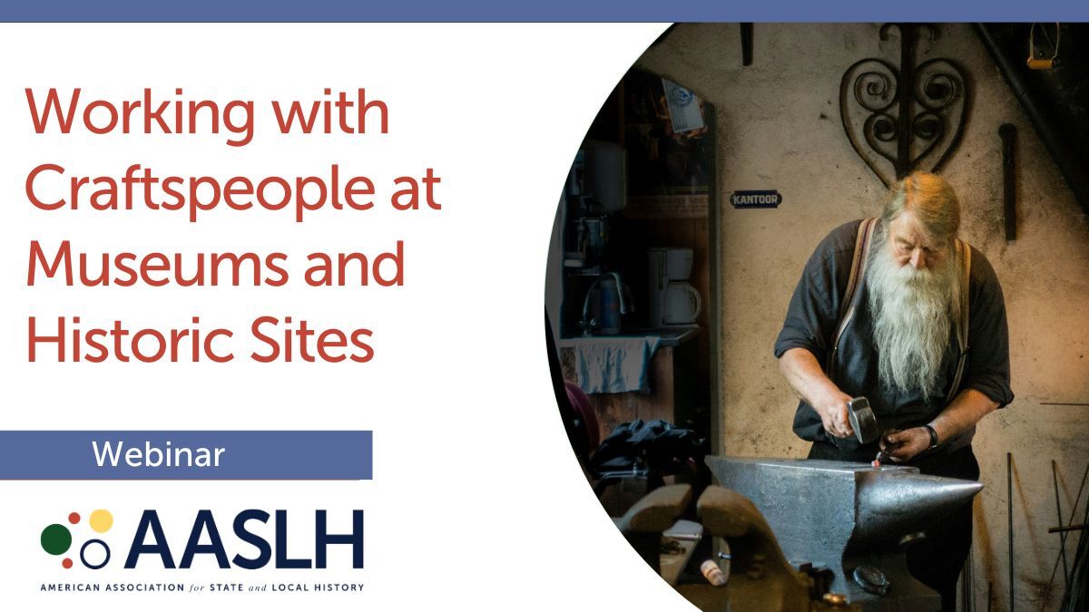 Working with Craftspeople at Museums and Historic Sites - Live Webinar