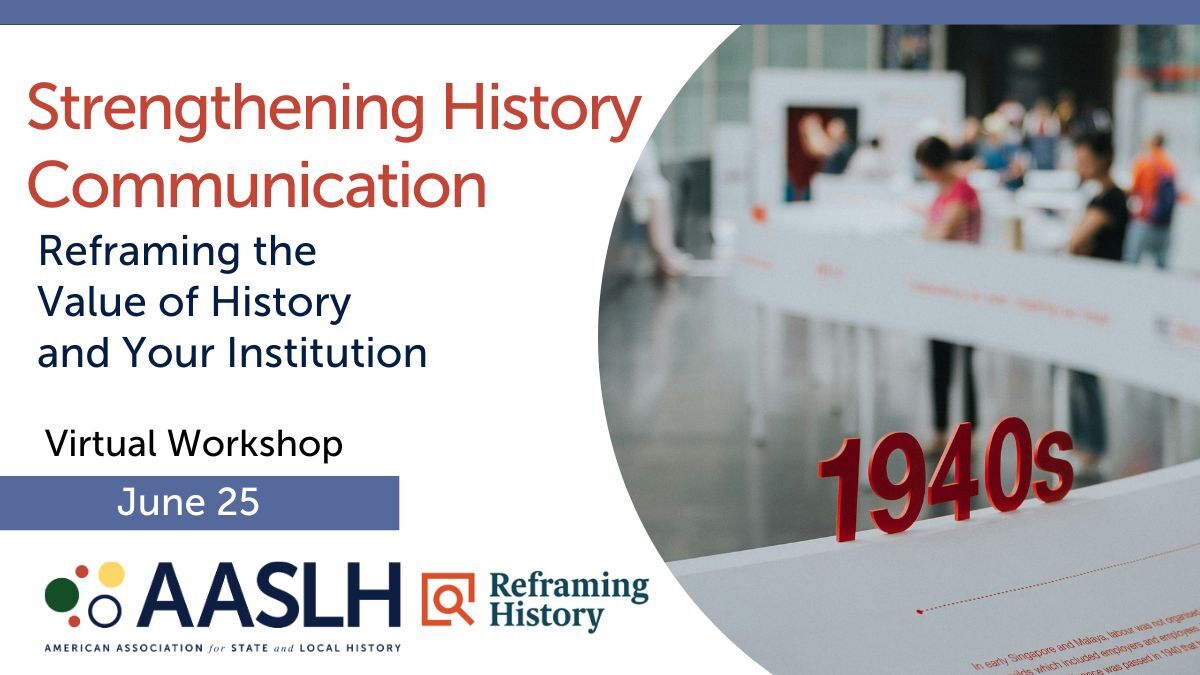 Strengthening History Communication: Reframing the Value of History and Your Institution (June 2025) - Virtual Workshop